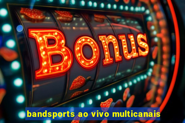 bandsports ao vivo multicanais